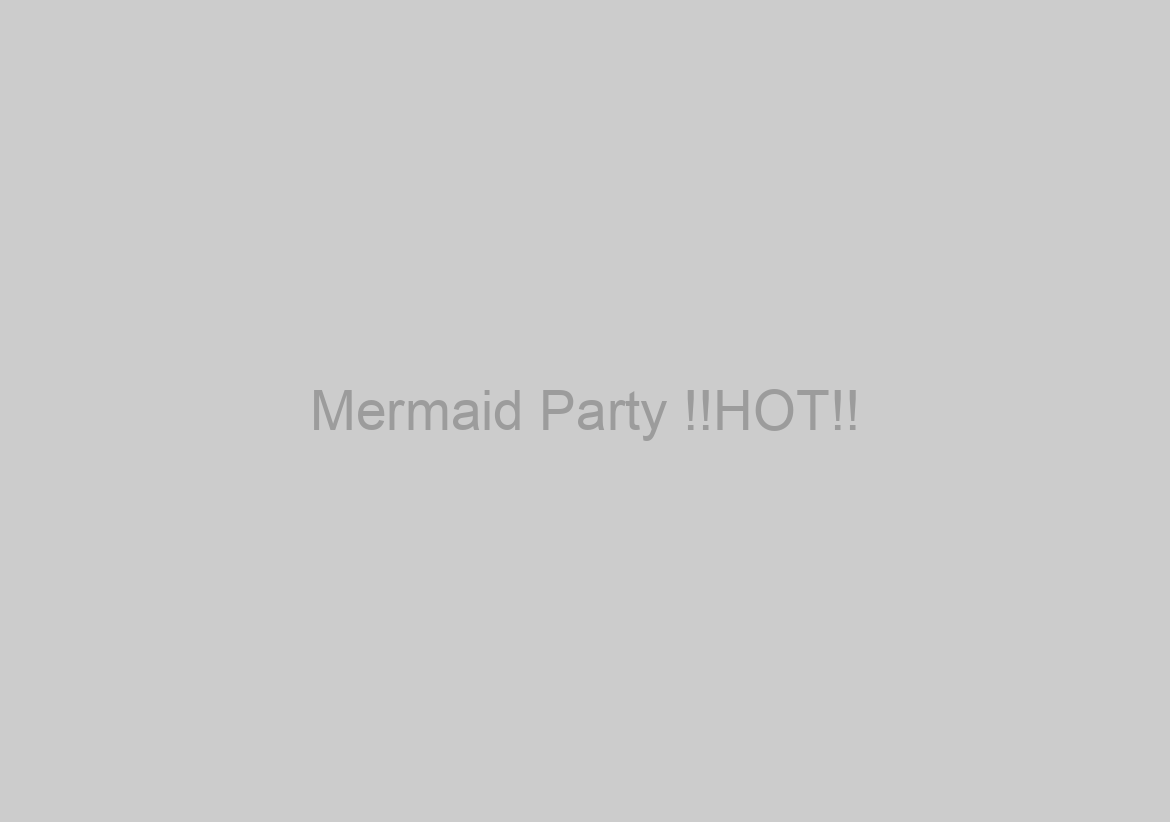 Mermaid Party !!HOT!!